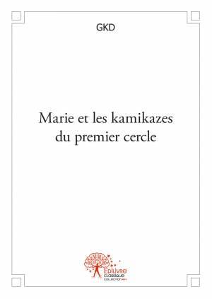 Livres Polar Policier et Romans d'espionnage Marie et les kamikazes du premier cercle, roman policier GKD