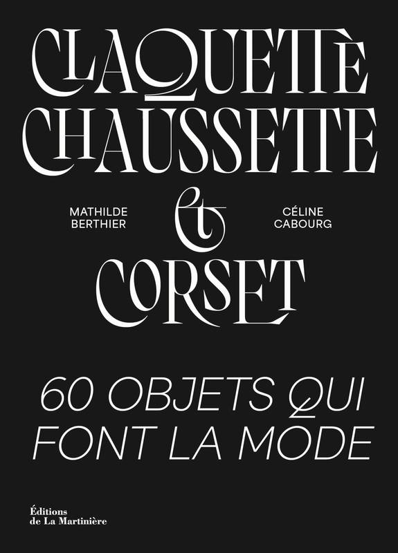 Claquette, chaussette et corset, 60 objets qui font la mode