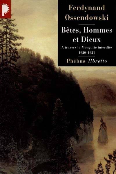 Livres Loisirs Voyage Récits de voyage Bêtes, hommes et dieux, à travers la Mongolie interdite, 1920-1921 Ferdynand Antoni Ossendowski