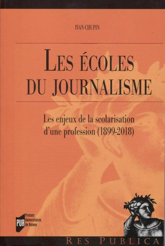 Les écoles du journalisme, Les enjeux de la scolarisation d'une profession, 1899-2018