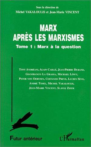 Marx après les marxistes, Marx à la question - Tome 1