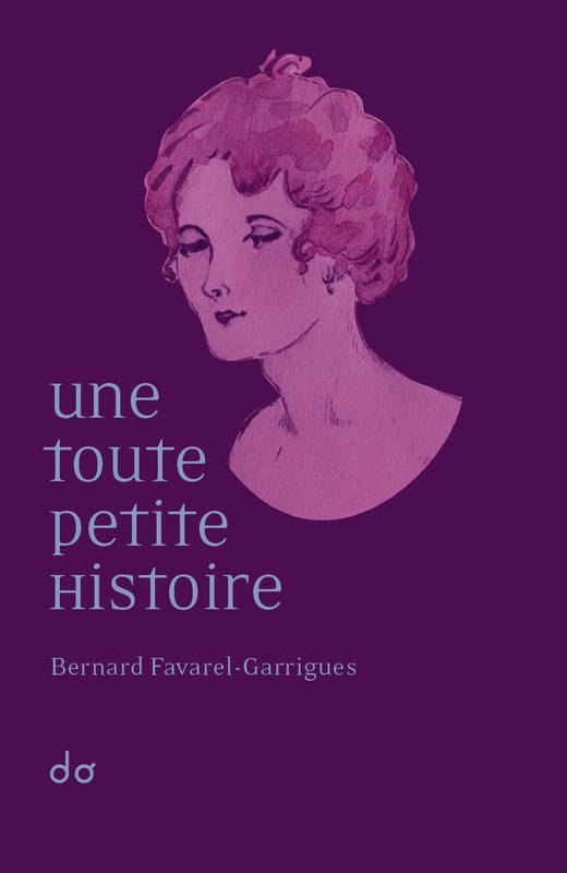Livres Littérature et Essais littéraires Romans contemporains Francophones Une toute petite histoire Bernard Favarel-Garrigues
