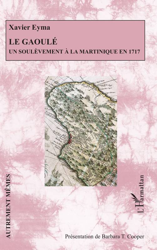 Livres Sciences Humaines et Sociales Actualités Le Gaoulé, Un soulèvement à la Martinique en 1717 Xavier Eyma