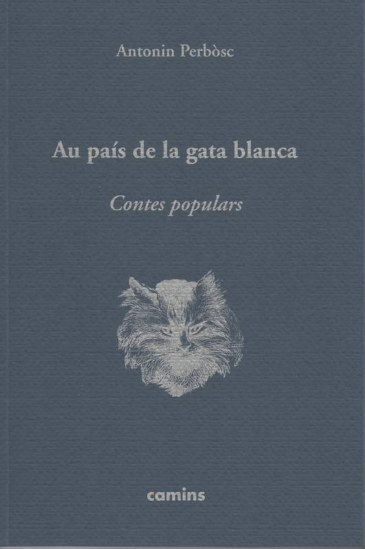 Au pais de la gata blanca / contes populars amassats a Combarogèr, contes populars amassats a Combarogèr Antonin Perbosc, Josiane Bru, Jean Eygun