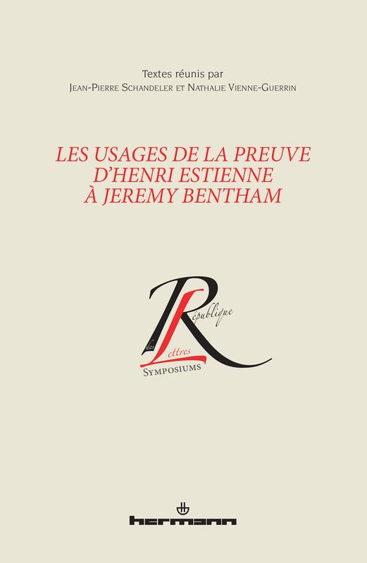 Les usages de la preuve d'Henri Estienne à Jeremy Bentham, Textes réunis par Jean-Pierre Schandeler et Nathalie Vienne-Guerrin