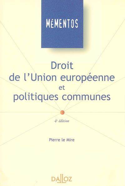 Livres Économie-Droit-Gestion Droit Généralités Droit de l'Union européenne et politiques communes - 4e éd., Mémentos Pierre Le Mire
