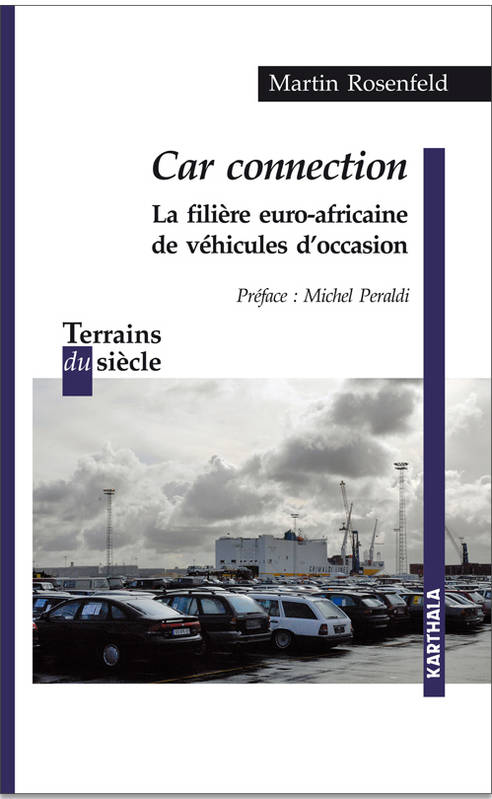 Livres Économie-Droit-Gestion Sciences Economiques Car connection - la filière euro-africaine de véhicules d'occasion Michel Peraldi, Martin Rosenfeld