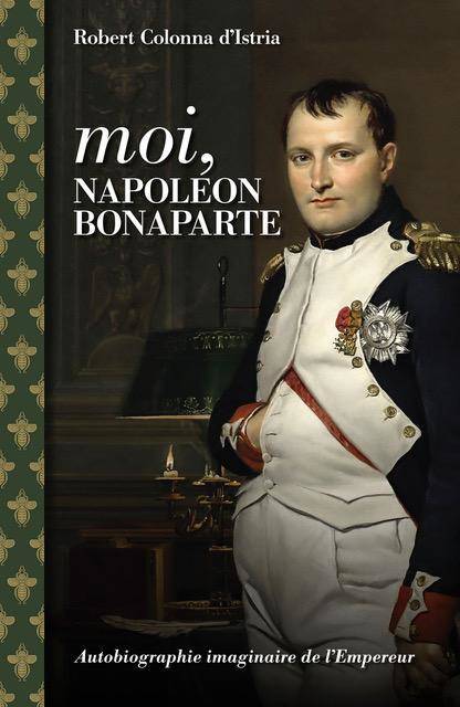 Moi, Napoléon Bonaparte, Autobiographie imaginaire de l'empereur