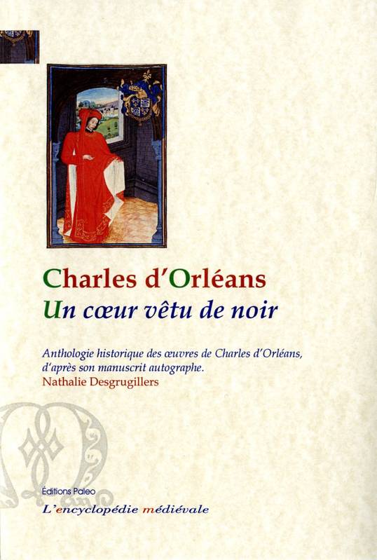 Un coeur vêtu de noir, Anthologie historique des oeuvres de charles d'orléans, d'après son manuscrit autographe