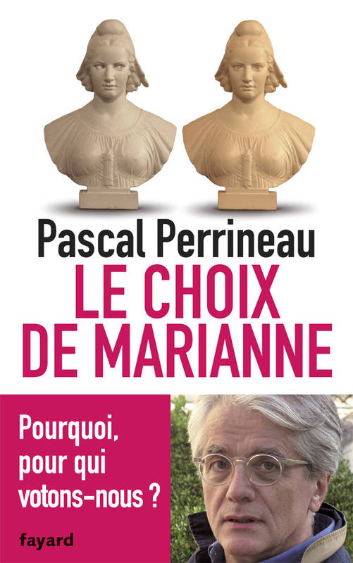 Livres Sciences Humaines et Sociales Sciences politiques Le Choix de Marianne, Pourquoi, pour qui votons-nous? Pascal Perrineau