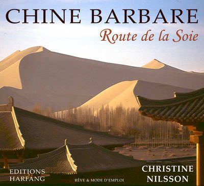 Livres Loisirs Voyage Beaux livres Chine barbare, route de la soie Christine Nilsson