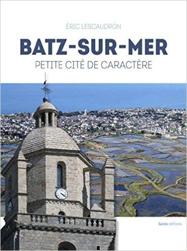 Livres Loisirs Voyage Guide de voyage Batz sur mer, traditions et modernité Éric Lescaudron
