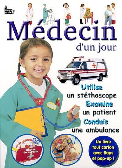MEDECIN D'UN JOUR, utilise un stéthoscope, examine un patient, conduis une ambulance