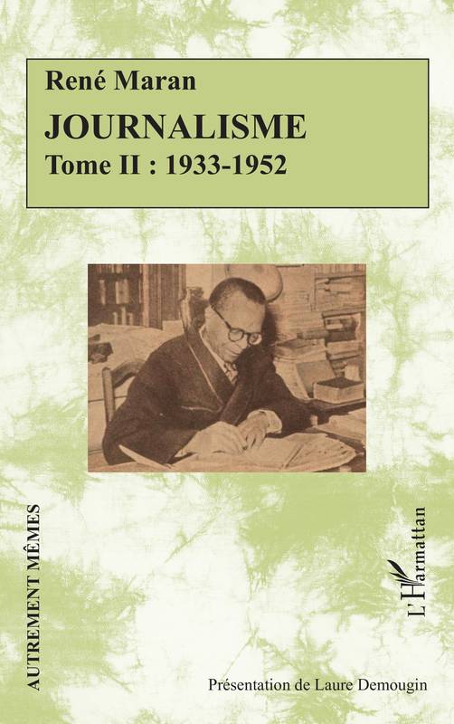 Livres Littérature et Essais littéraires Essais Littéraires et biographies Essais Littéraires Journalisme, Tome II : 1933-1952 René Maran
