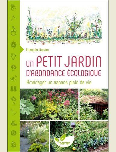 Livres Écologie et nature Nature Jardinage Un petit Jardin d'abondance écologique, Aménager un espace plein de vie François Liorzou