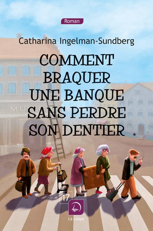 Comment braquer une banque sans perdre son dentier (Vol 1) Catharina Ingelman-Sundberg