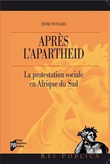 Livres Sciences Humaines et Sociales Sciences politiques Après l'Apartheid, La protestation sociale en Afrique du Sud Jérôme Tournadre-Plancq