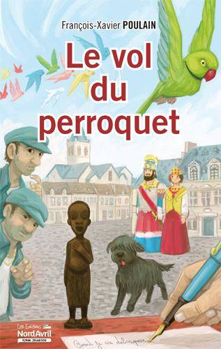 Livres Jeunesse de 6 à 12 ans Romans Le vol du perroquet François Xavier Poulain