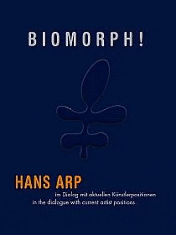 Biomorphe !, Hans Arp in a dialogue with current artist positions