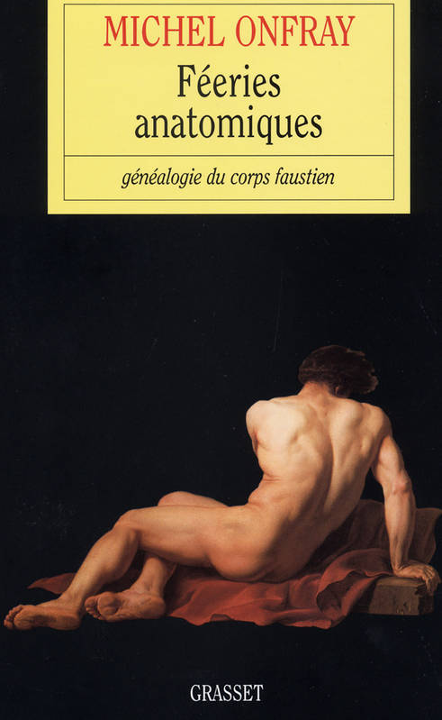 Livres Sciences Humaines et Sociales Philosophie Féeries anatomiques, Généalogie du corps faustien Michel Onfray