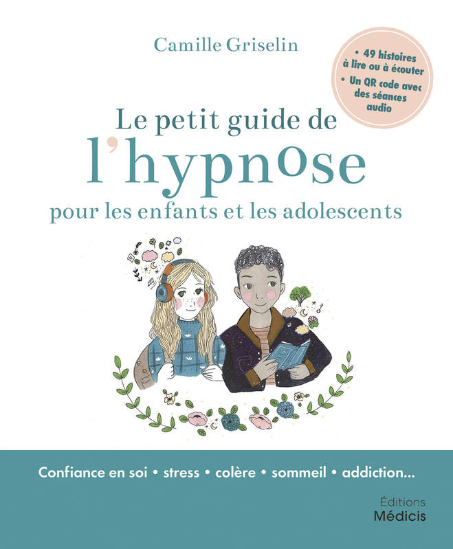Livres Vie quotidienne Parentalité Le petit guide de l'hypnose pour les enfants et les adolescents Camille Griselin