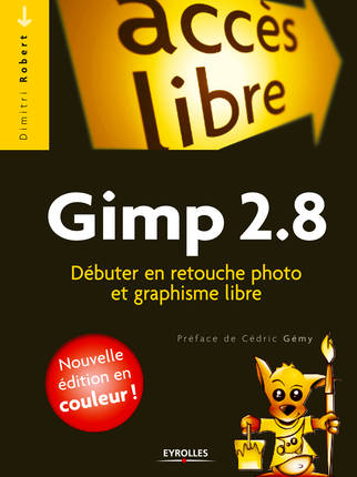 Livres Informatique GIMP 2.8. DEBUTER EN RETOUCHE PHOTO ET GRAPHISME LIBRE, débuter en retouche photo et graphisme libre Dimitri Robert
