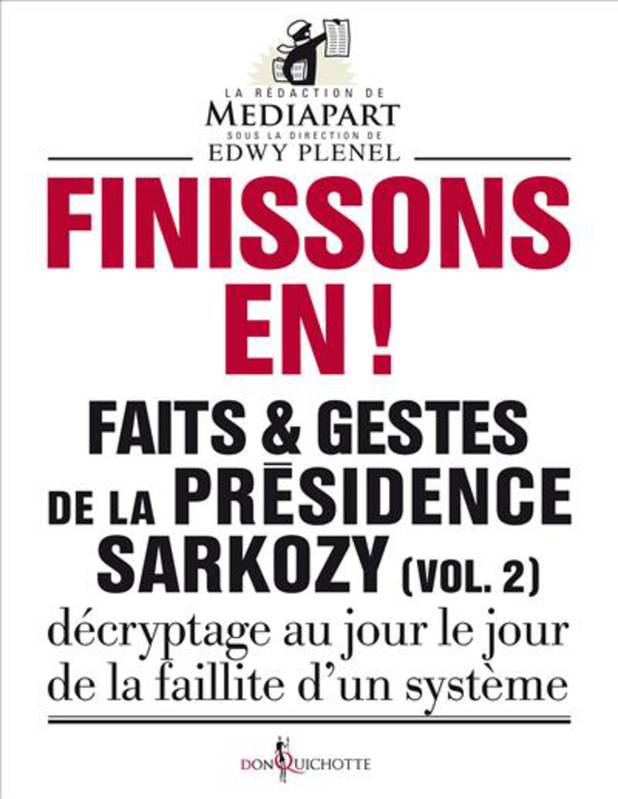 Livres Sciences Humaines et Sociales Actualités Faits & gestes de la présidence Sarkozy, 2, Finissons-en!, Faits et gestes de la présidence Sarkozy (vol 2) Mediapart