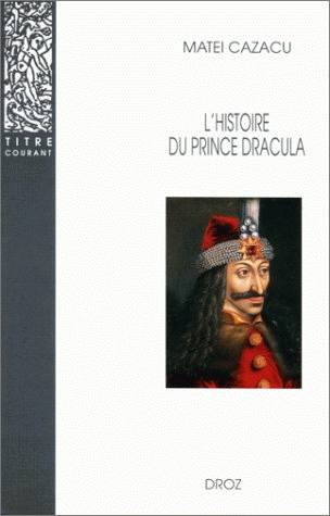 L'Histoire du prince Dracula en Europe centrale et orientale (XVe siècle) Matei Cazacu