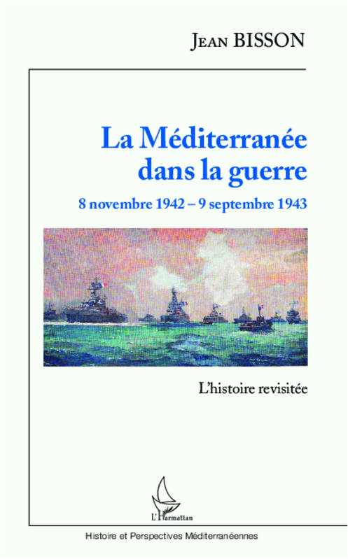 La Méditerranée dans la guerre  8 novembre 1942 - 9 septembre 1943, L'histoire revisitée