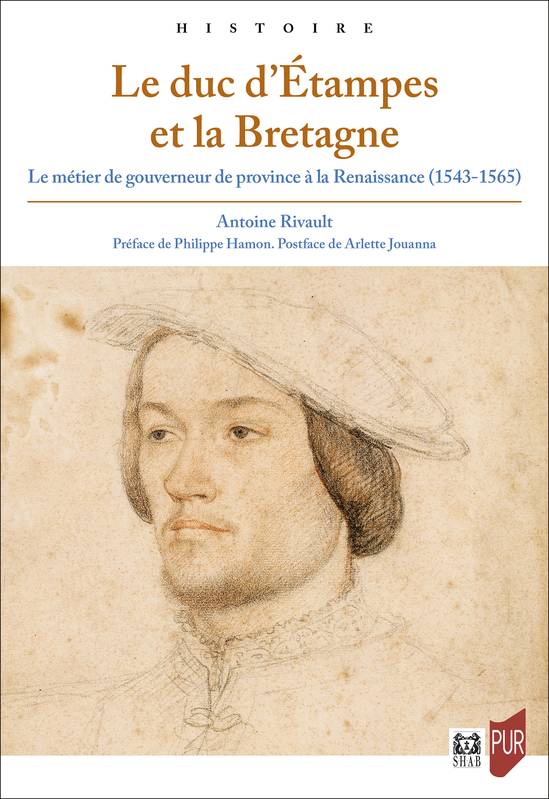 Le duc d’Étampes et la Bretagne, Le métier de gouverneur de province à la Renaissance (1543-1565) Antoine Rivault