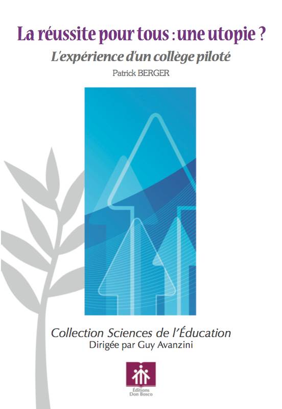 LA REUSSITE POUR TOUS : UNE UTOPIE ?, l'expérience d'un collège piloté Patrick Berger