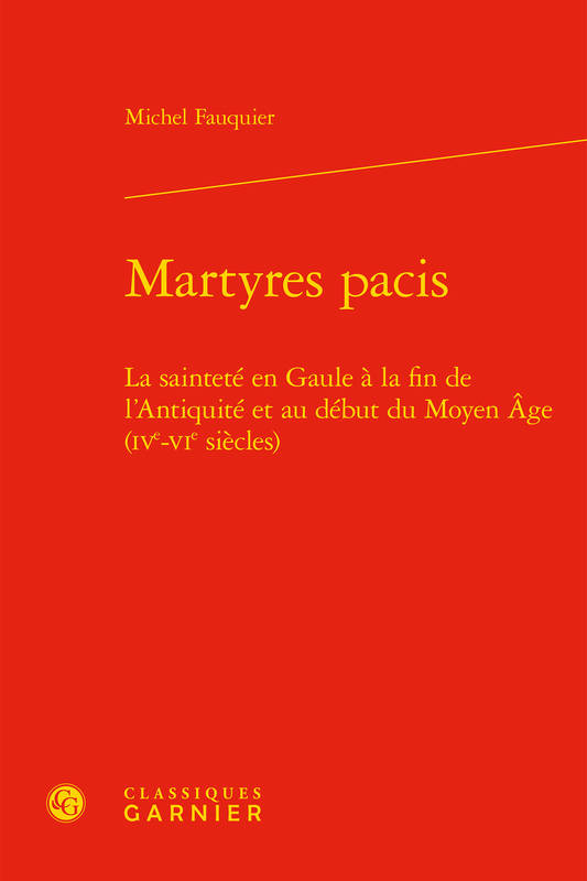 Martyres pacis, La sainteté en gaule à la fin de l'antiquité et au début du moyen âge, ive-vie siècles