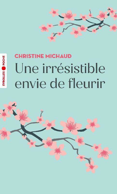 Livres Littérature et Essais littéraires Romance Une irrésistible envie de fleurir, Roman Christine Michaud