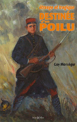 Livres Histoire et Géographie Histoire Première guerre mondiale Étrange et tragique destinée d'un poilu Guy Monségur