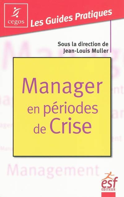 Livres Économie-Droit-Gestion Management, Gestion, Economie d'entreprise Management Manager en periodes de crise, mode d'emploi Jean-Louis Muller