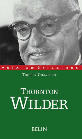 Thornton Wilder. L'homme qui a aboli le temps, l'homme qui a aboli le temps