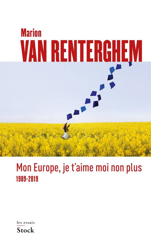 Livres Sciences Humaines et Sociales Sciences politiques Mon Europe, je t'aime moi non plus : 1989-2019, 1989-2019 Marion Van Renterghem