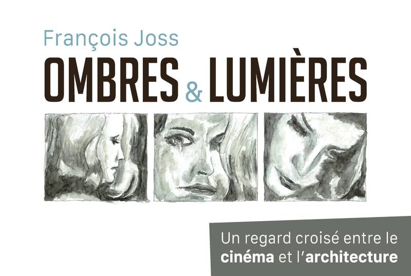 Ombres et lumières, Un regard croisé entre le cinéma et l'architecture François Joss