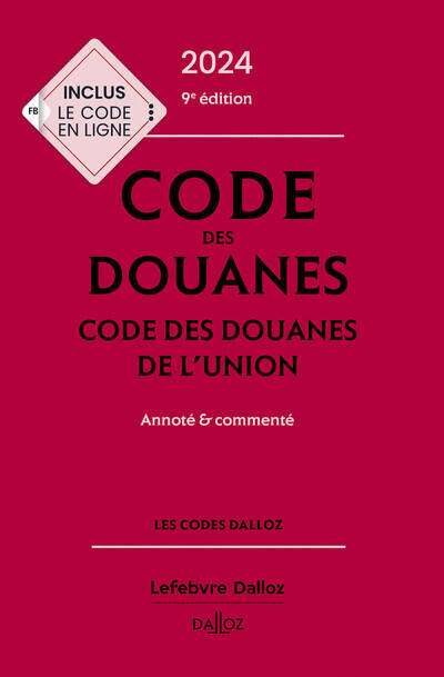 Code des douanes 2024, code des douanes de l'union annoté & commenté. 9e éd.