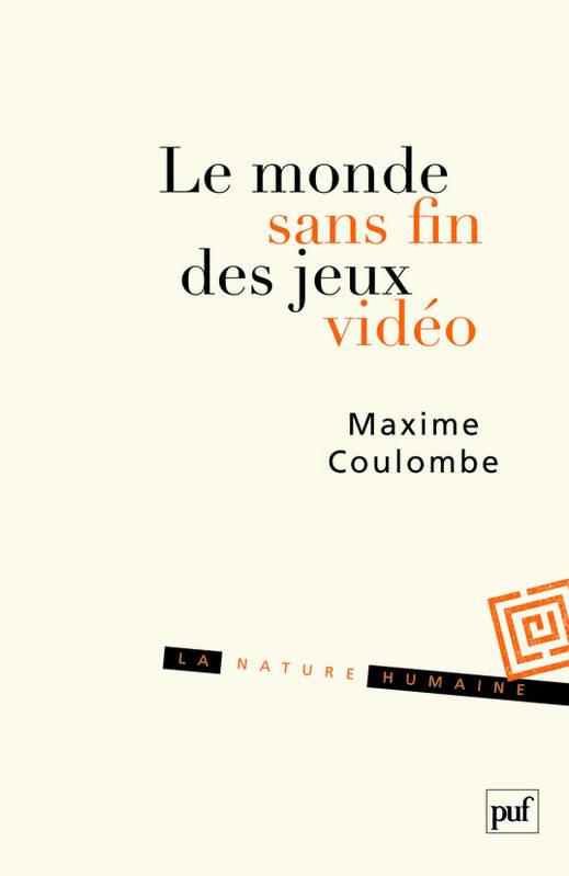 Livres Sciences Humaines et Sociales Philosophie Le monde sans fin des jeux vidéo Maxime Coulombe