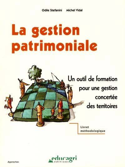 Gestion patrimoniale (La), un outil de formation pour une gestion concertée des territoires Odile Stefanini, Michel Vidal