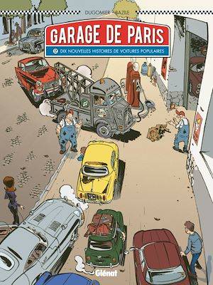 Le Garage de Paris - Tome 02, Dix nouvelles histoires de voitures populaires