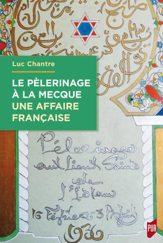 Le pèlerinage à la Mecque : une affaire française, Anthologie de langue française sur le hajj (1798-1963)