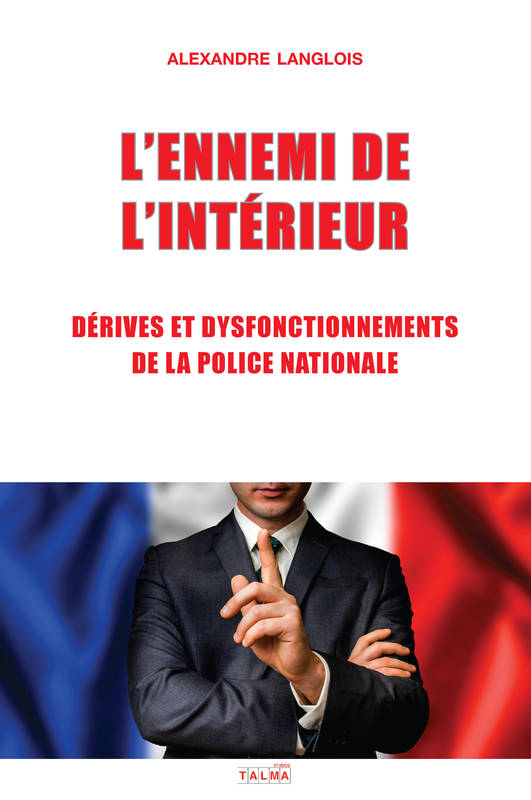 L'Ennemi de l'Intérieur, Dérives et dysfonctionnements de la Police nationale