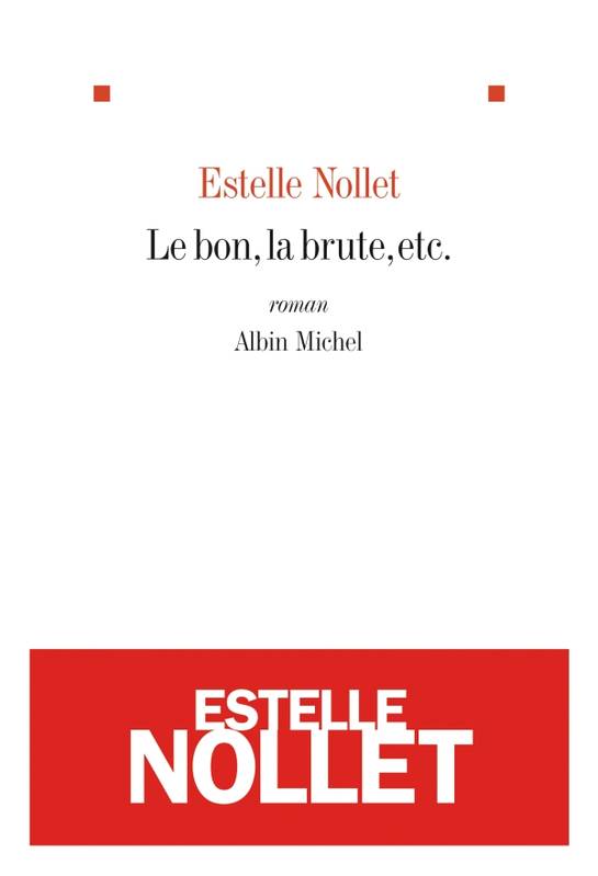 Livres Littérature et Essais littéraires Romans contemporains Francophones Le bon, la brute, etc. Estelle Nollet