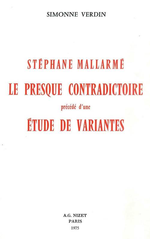 Livres Littérature et Essais littéraires Essais Littéraires et biographies Essais Littéraires Stéphane Mallarmé, le presque contradictoire, précédé d'une étude de variantes Simonne Verdin