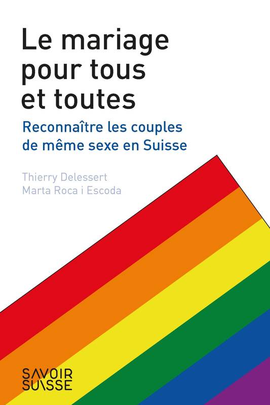 Livres Sciences Humaines et Sociales Sciences sociales Le mariage pour tous et toutes, Reconnaître les couples de même sexe en Suisse Thierry Delessert