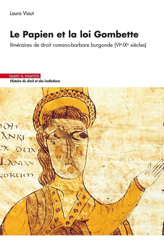 Le  Papien et la loi Gombette, Itinéraires de droit romain (vie-ixe siècles) Laura Viaut
