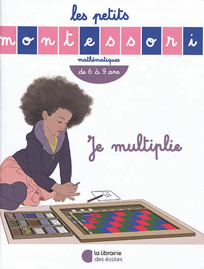 Jeux et Jouets Livres Parascolaire Primaire Les Petits Montessori – Je multiplie Sylvie Esclaibes, Noémie Esclaibes