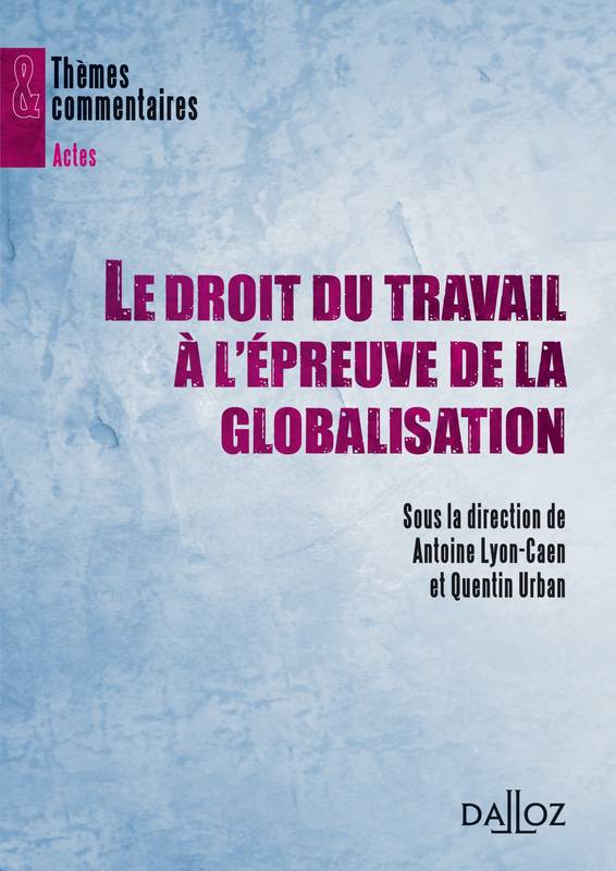 Livres Économie-Droit-Gestion Droit Généralités LE DROIT DU TRAVAIL A L'EPREUVE DE LA GLOBALISATION - THEMES ET COMMENTAIRES, Thèmes et commentaires Antoine Lyon-Caen, Quentin Urban